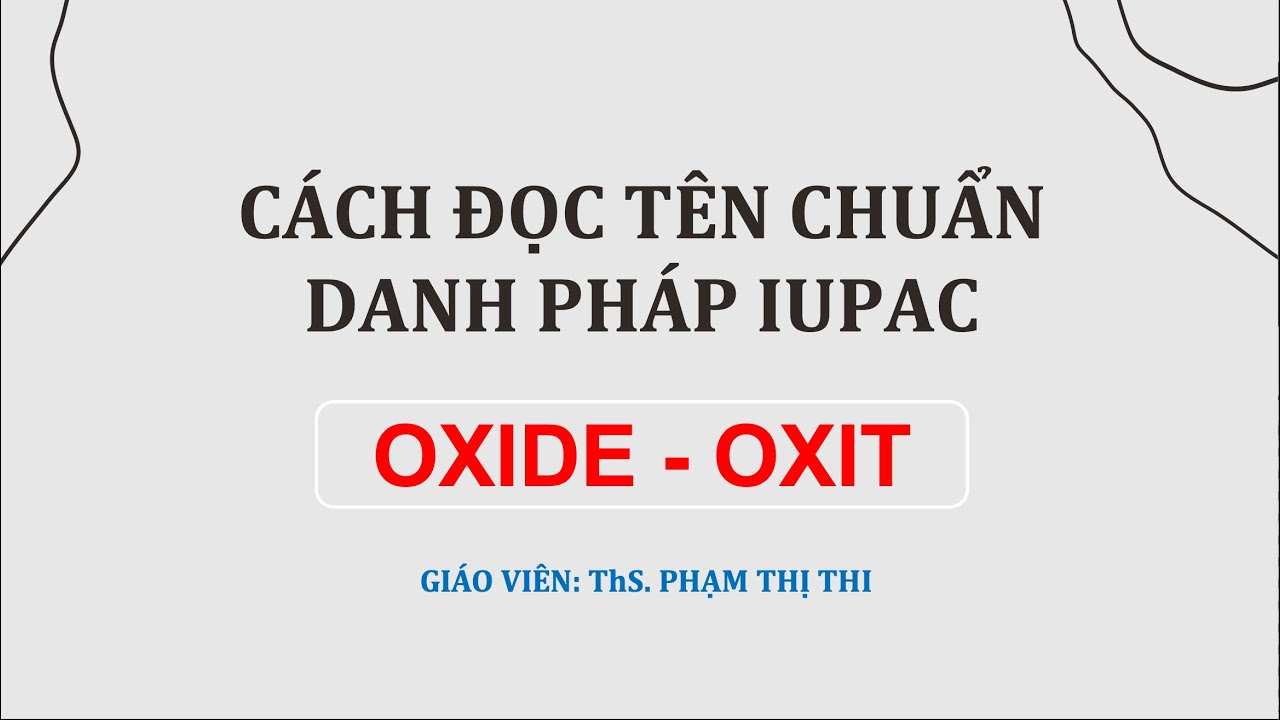 CÁCH GỌI TÊN OXIDE (OXIT) CHUẨN IUPAC