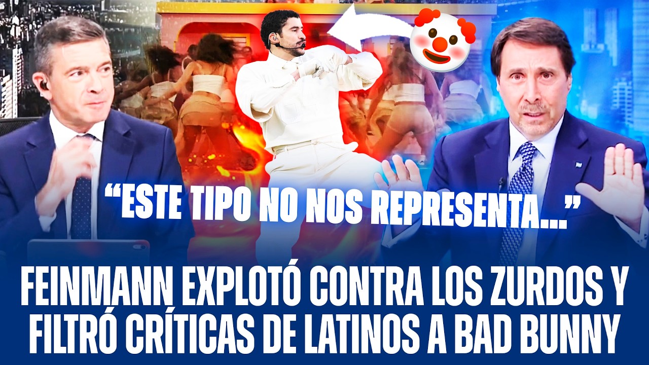 FEINMANN EXPLOTÓ CONTRA ZURDOS INSOPORTABLES Y FILTRÓ CRÍTICAS DE LATINOS A BAD BUNNY