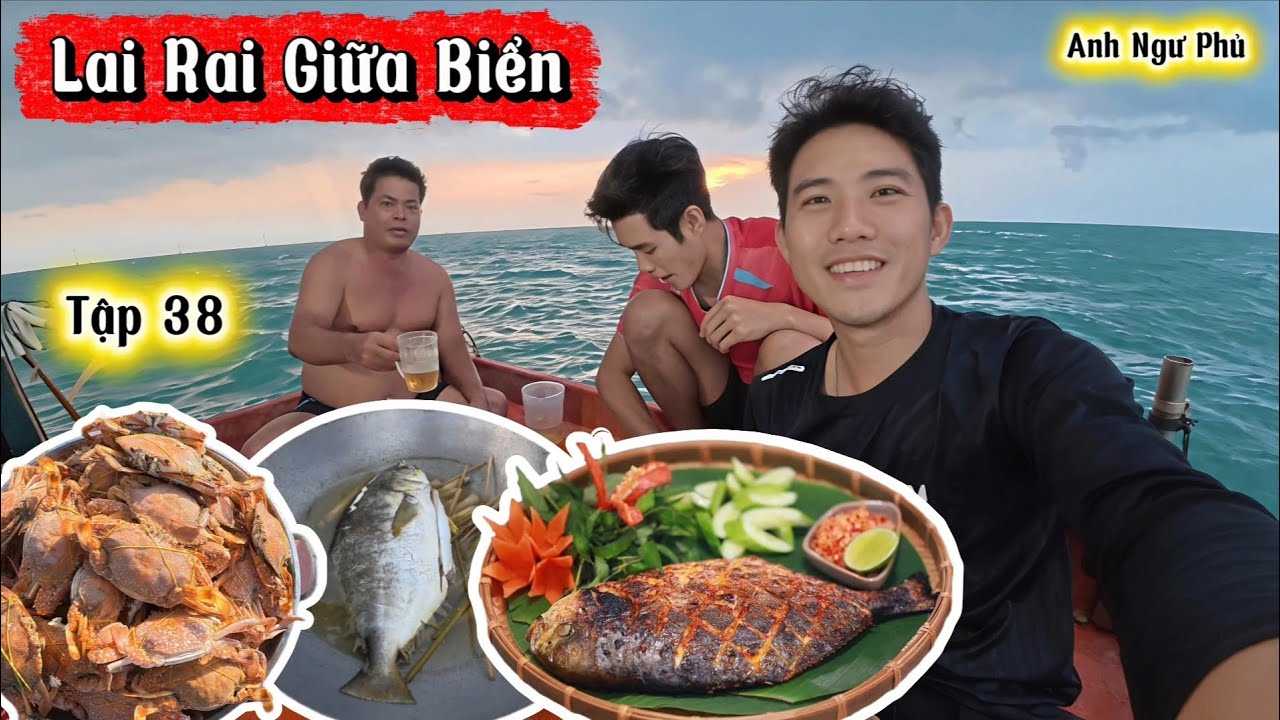 Ngư Dân Lai Rai Giữa Biển • Cuộc Sống Trên Biển Tập 38 | Anh Ngư Phủ