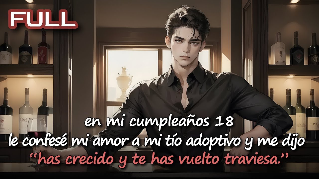 📕 en mi 18º cumpleaños, le confesé mi amor a mi tío adoptivo y dijo: “has crecido muy traviesa.”