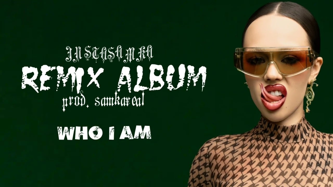 INSTASAMKA - WHO I AM (remix, ALBUM REMIX)