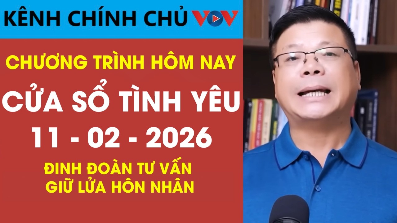 [SỐ ĐẶC BIỆT] Nghe Cửa Sổ Tình Yêu VOV Ngày 11/02/2026 | Đinh Đoàn Chia Sẻ Bí Quyết Giữ Lửa Hôn Nhân