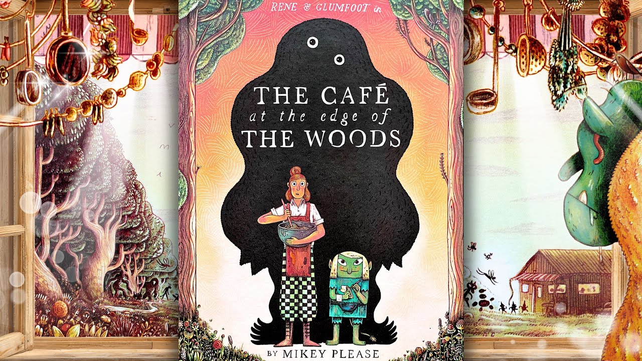 Rene & Glumfoot in The Café at the Edge of the Woods - By Mikey Please | Read-Aloud