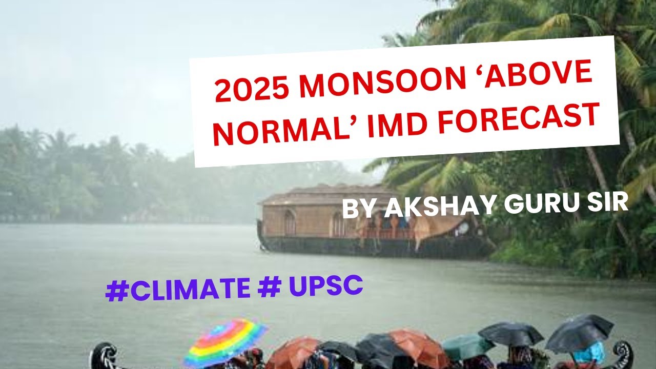 Monsoon Forecast 2025: How IMD Predicts It | Climate Models Explained | UPSC | Akshay Guru