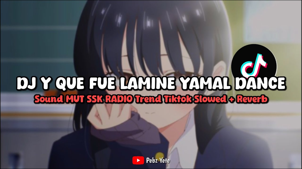 DJ Y QUE FUE LAMINE YAMAL DANCE SOUND MUT SSK RADIO (SLOWED + REVERB) - VIRAL DI TIKTOK🎧