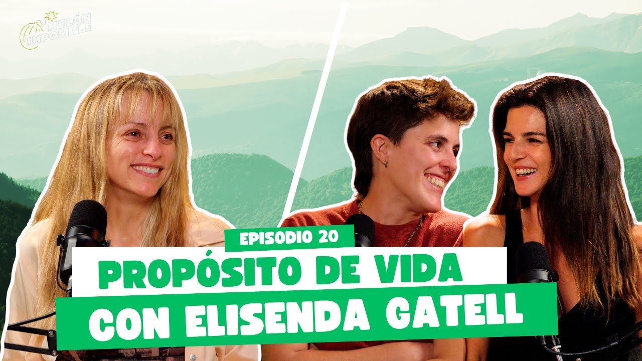 #020 Propósito de vida con Elisenda Gatell / Melón Imposible Podcast