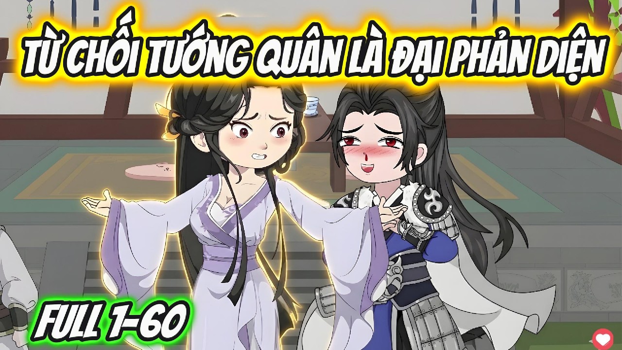 Từ Chối Tướng Quân Là Đại Phản Diện Full 1-60 | Hoa Vietsub
