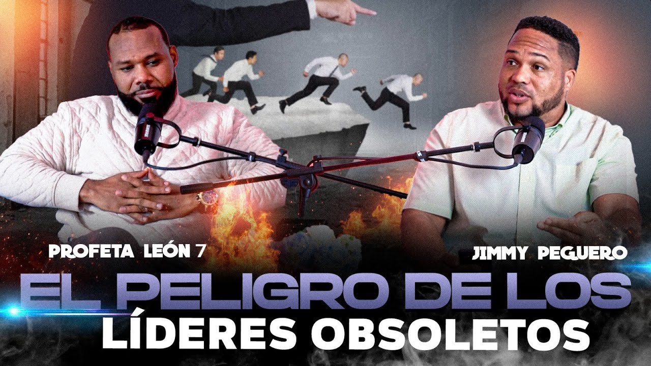 EL PELIGRO DE LOS LÍDERES OBSOLETOS PROFETA LEÓN 7 & JIMMY PEGUERO