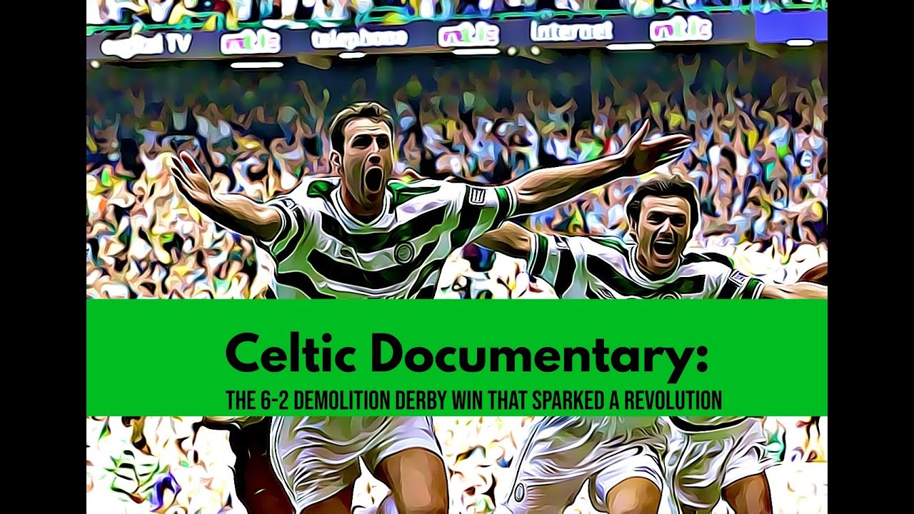 Celtic Documentary: The 6-2 Demolition Derby win that sparked a revolution