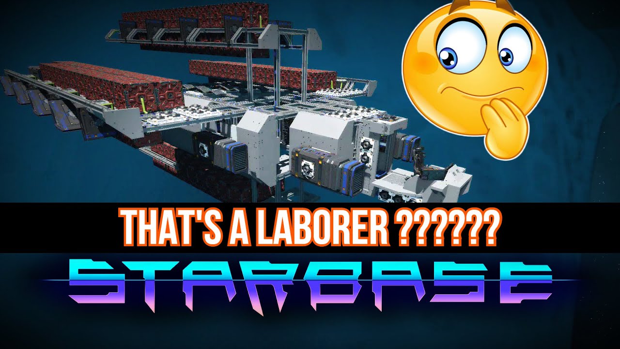 Starbase - I came across a MONSTER LABORER !!!!!