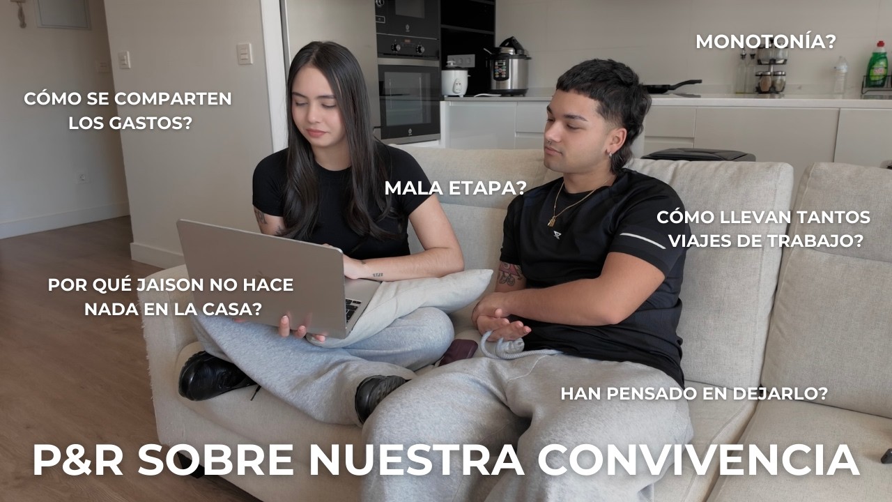 P&R Sobre nuestra CONVIVENCIA | Cómo comparten los gastos? | monotonía? mala etapa? tareas del hogar