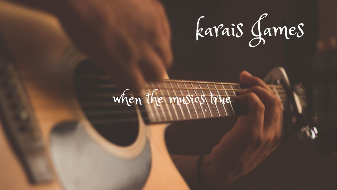 Karais James - When The Musics True || official video || 2021|| #truthinlove #truthinmusic