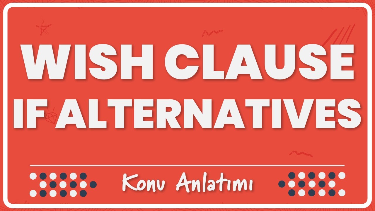 36- Wish Clause / If Alternatives (If Alternatifleri) | Konu Anlatımı