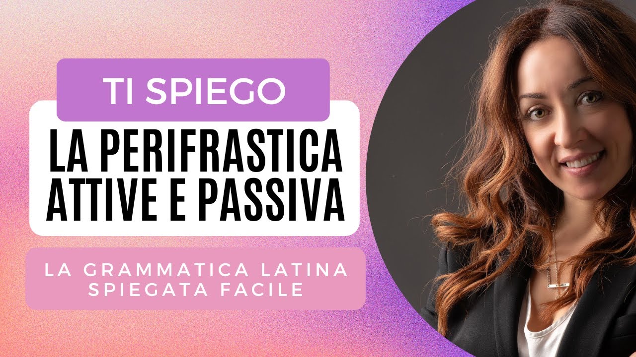 PERIFRASTICA ATTIVA e PASSIVA: come tradurla, usi e regole