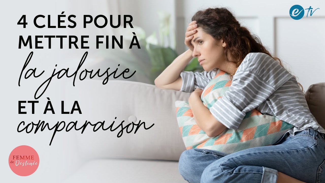 4 CLÉS POUR METTRE FIN À LA JALOUSIE ET À LA COMPARAISON - Femme de Destinée