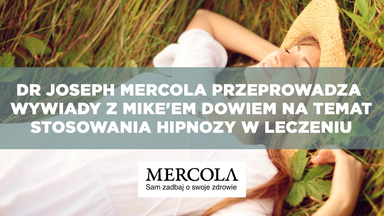 Dr Joseph Mercola Przeprowadza Wywiady z Mike'em Dowiem na Temat Stosowania Hipnozy w Leczeniu