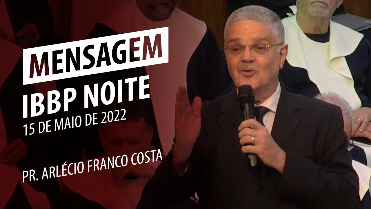 Mensagem IBBP Noite | Pr. Arl&eacute;cio Franco Costa | 15 de maio de 2022