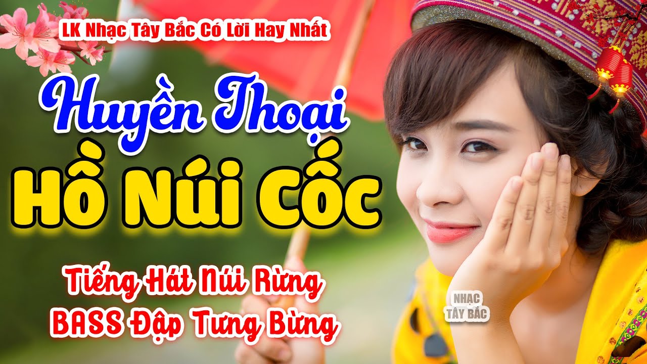 LK Nhạc Tây Bắc REMIX 2026 | HUYỀN THOẠI HỒ NÚI CỐC | Nhạc Sống Cực Hay BASS Đánh Cực Cháy