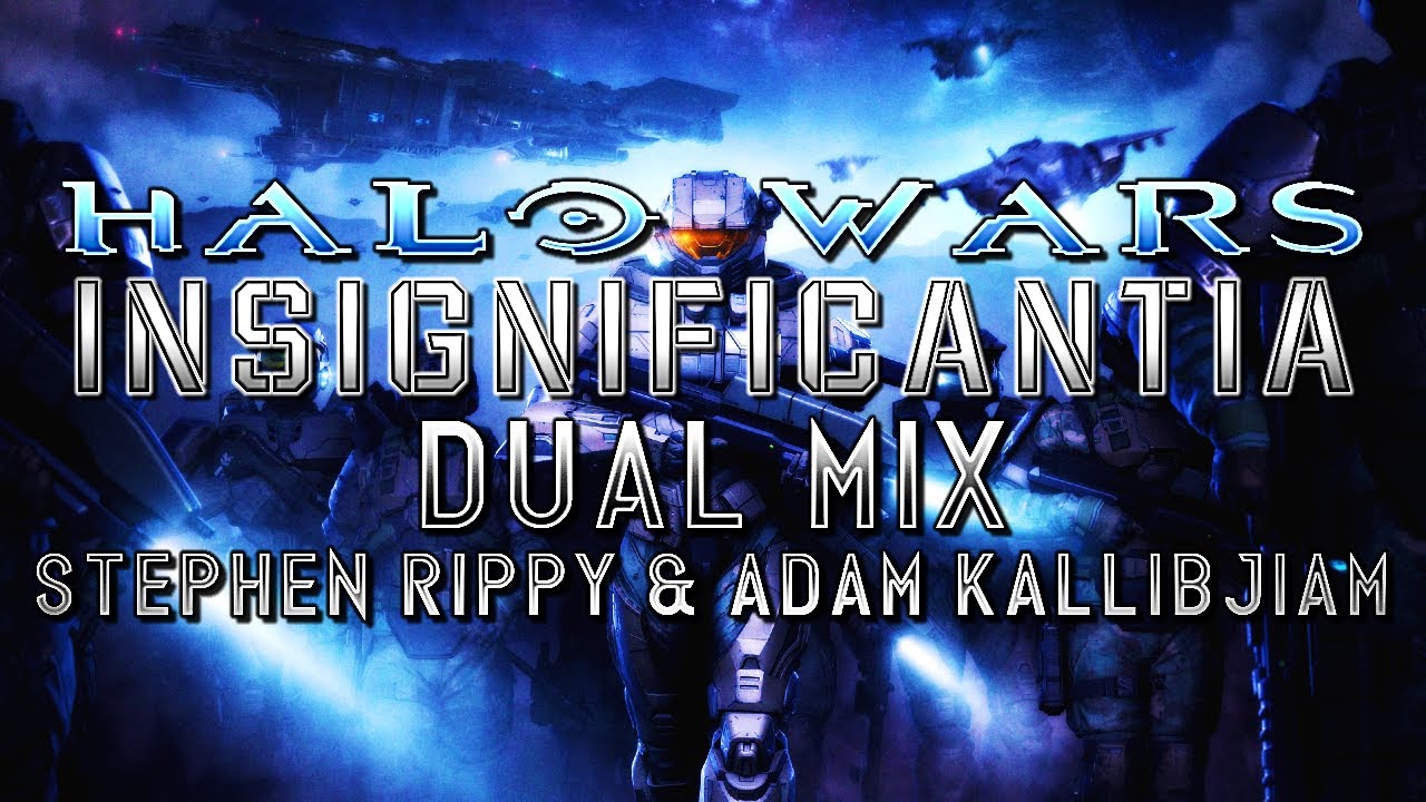 Insignificantia [All Sloppy/No Joe] (Halo Wars) - Dual Mix (Stephen Rippy & Adam Kallibjiam)