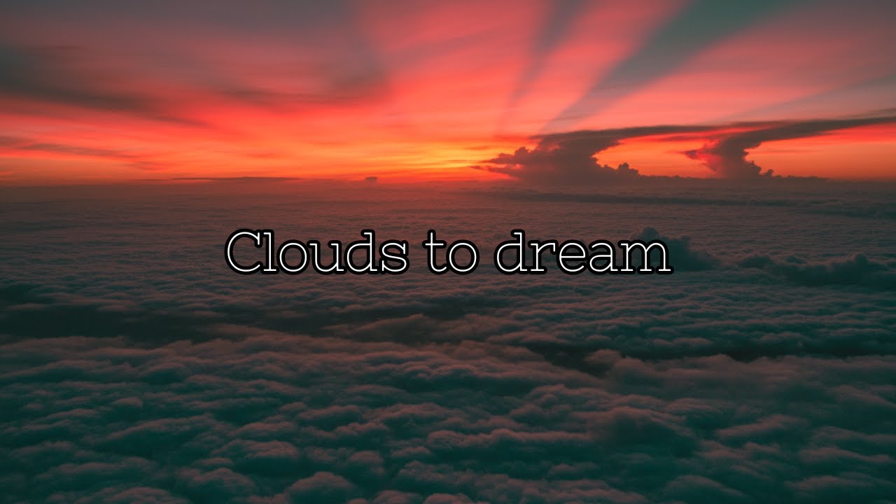 Clouds to dream