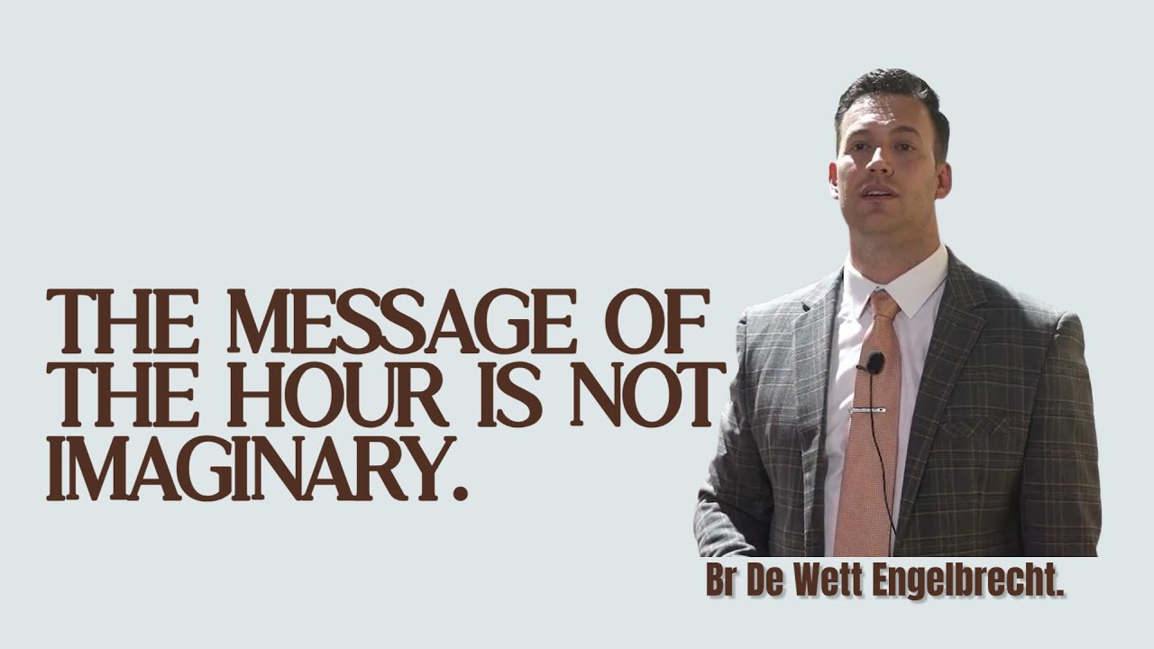 25-1229~The Message Of The Hour Is Not Imaginary~Br De Wett Engelbrecht, Durban-south Africa.