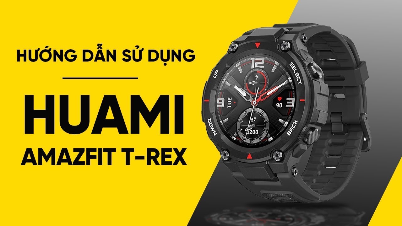 Hướng dẫn sử dụng đồng hồ thông minh Huami Amazfit T-Rex