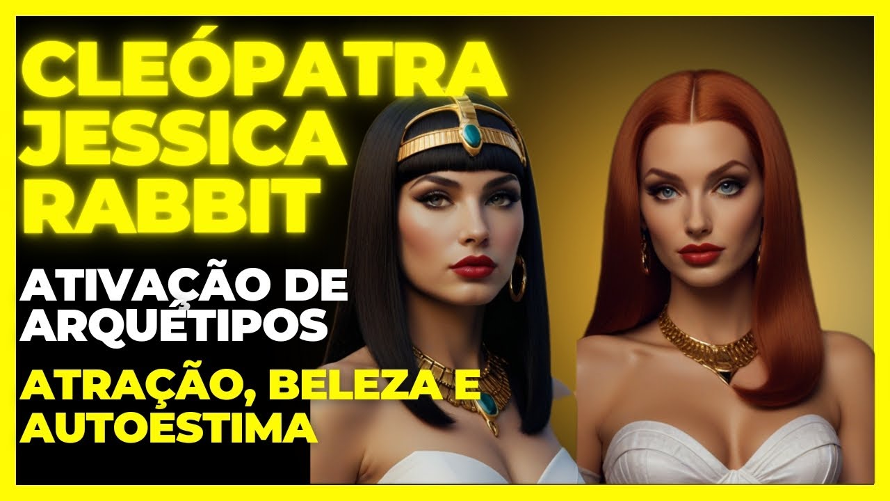 Medita&ccedil;&atilde;o Guiada para Ativa&ccedil;&atilde;o dos Arqu&eacute;tipos de Cle&oacute;patra e Jessica Rabbit