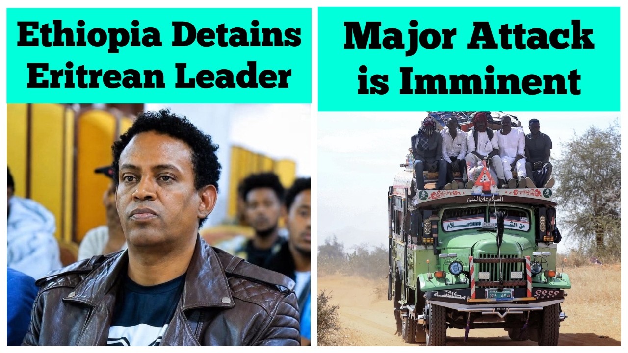 Ethiopia Detains Eritrean Leader | Major Attack is Imminent