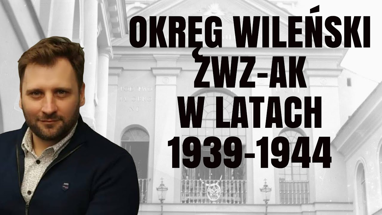 OKRĘG WILEŃSKI ZWZ-AK W LATACH 1939-1944 – wywiad z Michałem Ostapiukiem