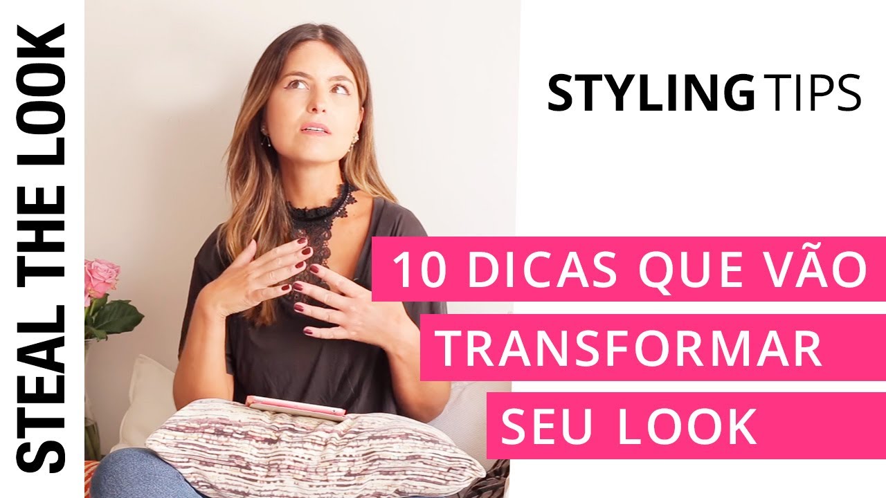 10 dicas que v&atilde;o transformar seu look | Steal The Look Styling Tips