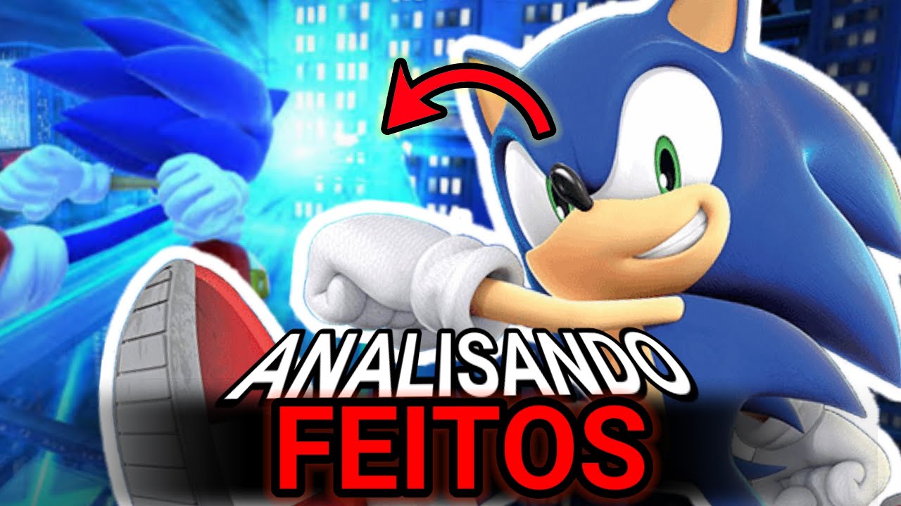 ANALISANDO OS FEITOS DO SONIC NOS JOGOS!! (DESMENTINDO TAMBÉM)