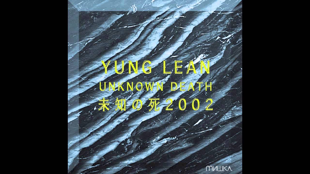 Yung Lean - Welcome 2 Unknown Death (Prod. by Yung Sherman) [Unknown Death 2002] (2013)