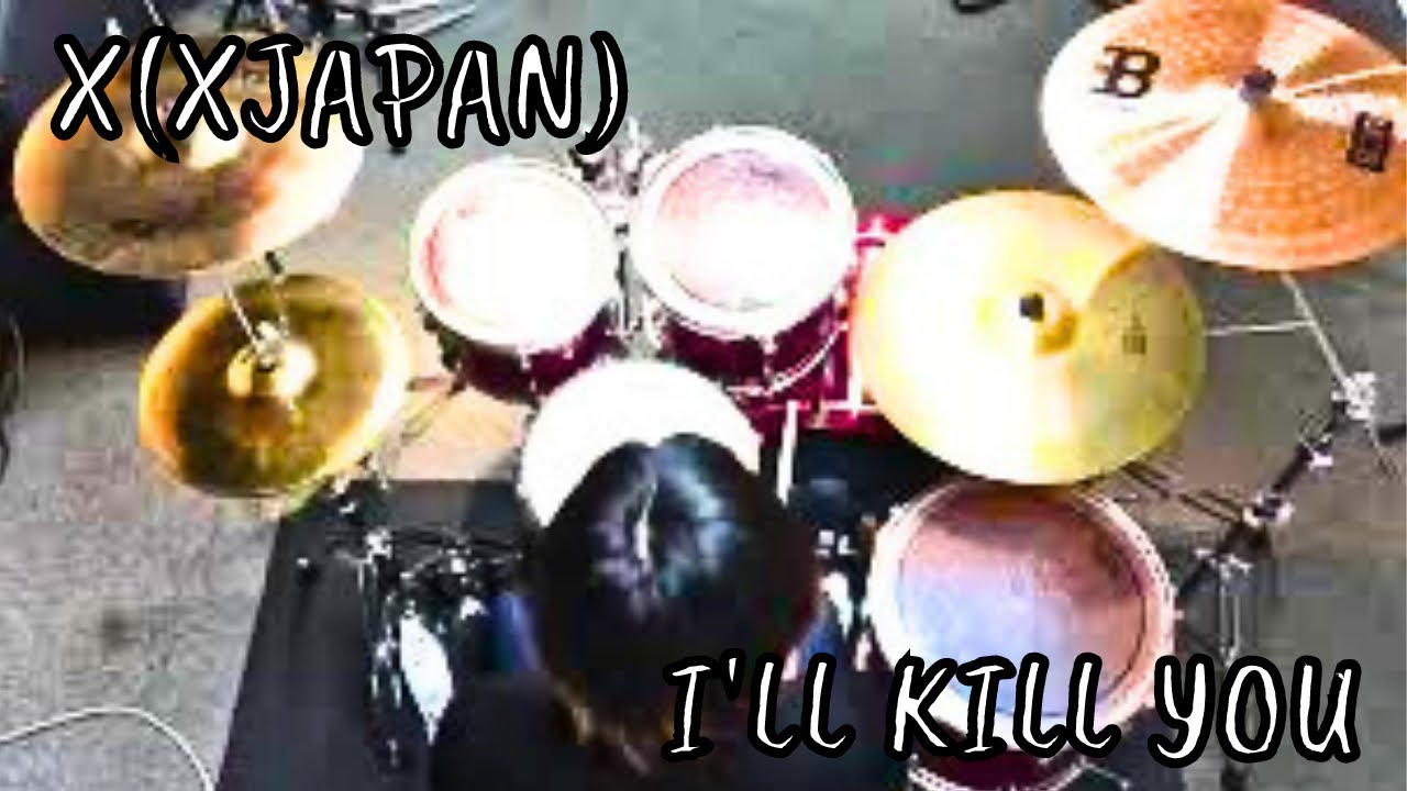 X -I'LL KILL YOU- Drum cover