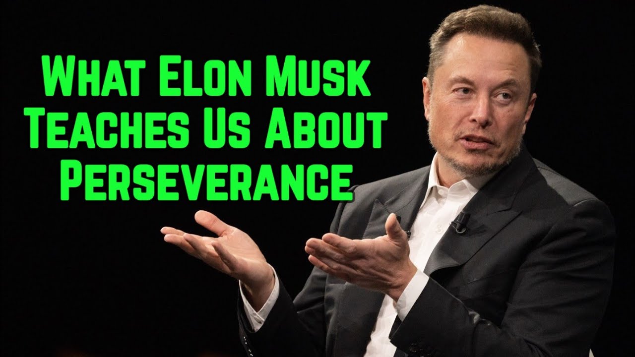 What Elon Musk Teaches Us About Perseverance -  Elon Musk 