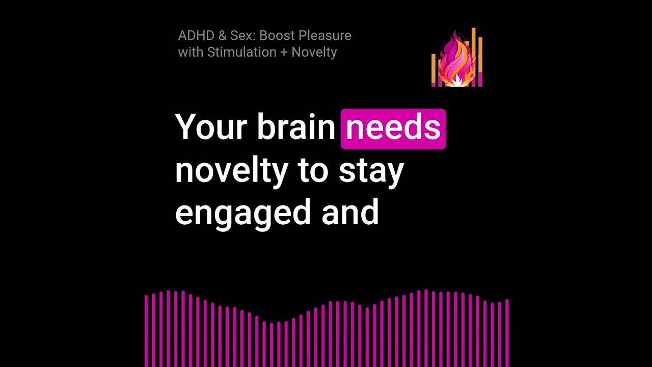 ADHD & Sex: Boost Pleasure with Stimulation + Novelty