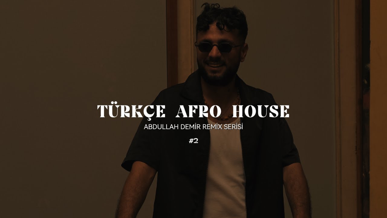 Türkçe Afro House ( Abdullah Demir Remix Serisi ) #2