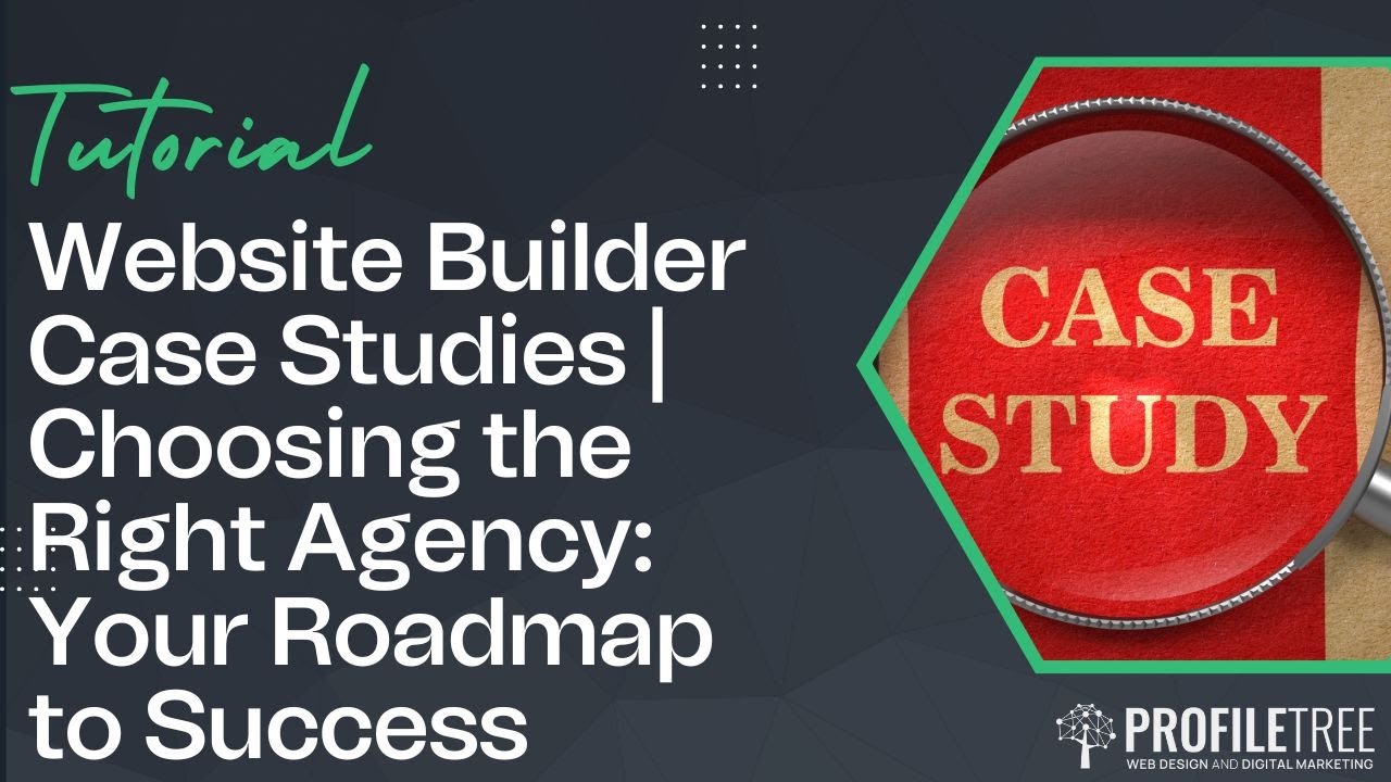 Website Builder Case Studies | Choosing the Right Agency: Your Roadmap to Success