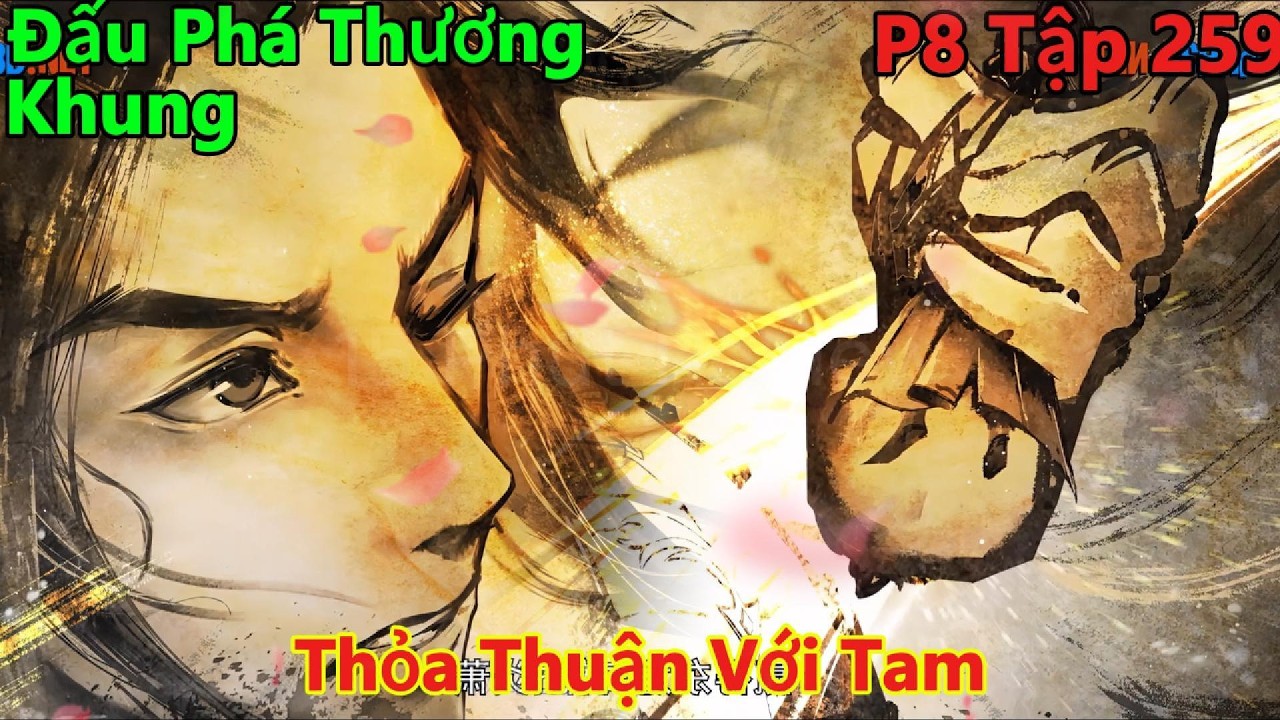 Đấu Phá Thương Khung Phần 8 Tập 259 | Thỏa Thuận Với Tam | 15 Phút Review