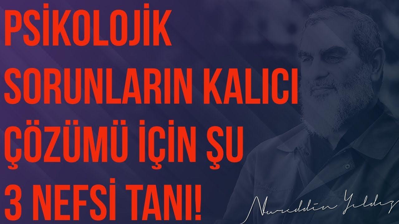 PSİKOLOJİK SORUNLARIN KALICI ÇÖZÜMÜ 3 NEFSİ TANIMAYA BAĞLI | Nureddin Yıldız