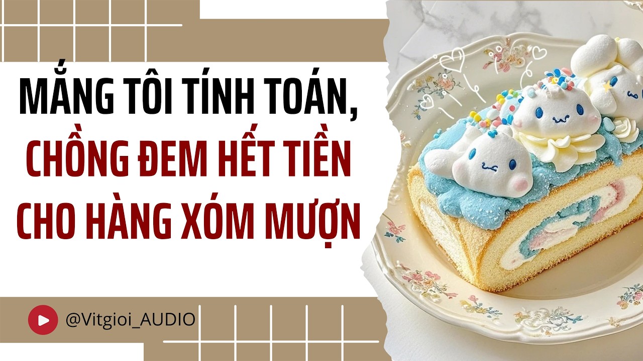 MẮNG TÔI TÍNH TOÁN, CHỒNG ĐEM HẾT TIỀN CHO HÀNG XÓM MƯỢN | VỊT GIỜI AUDIO #audio