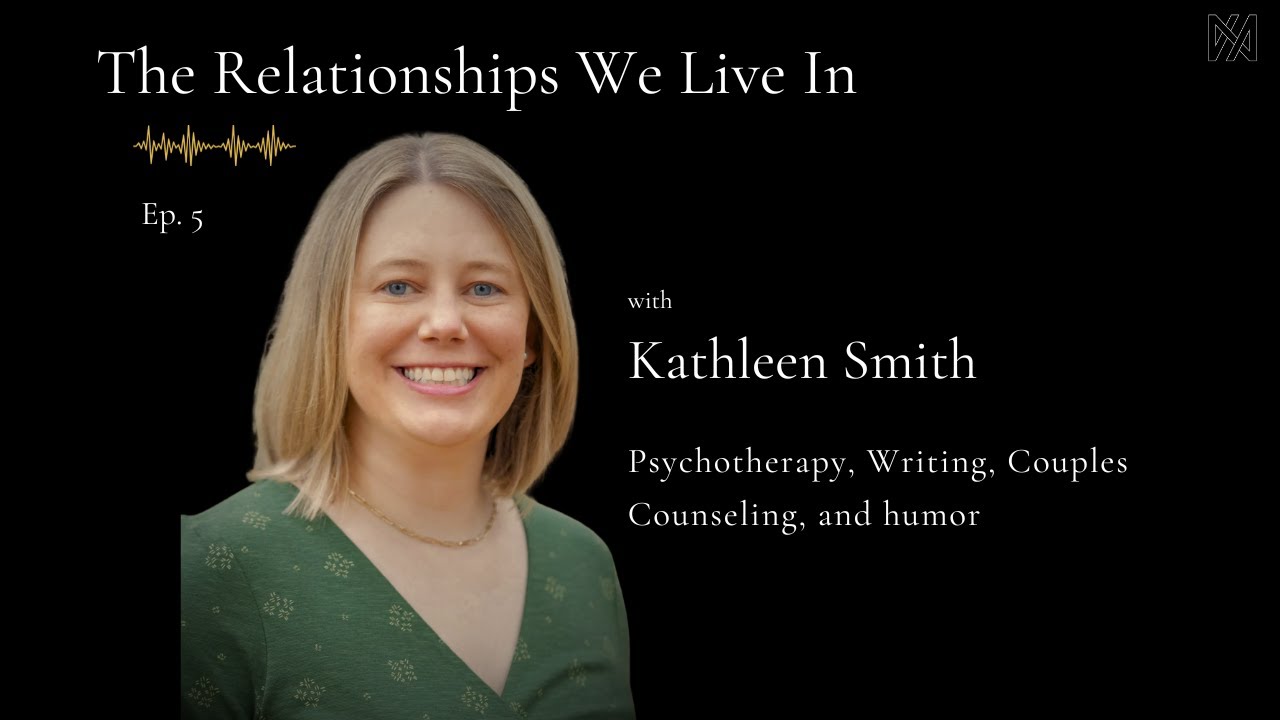 Ep. 5 - Kathleen Smith, PhD | Psychotherapy, Writing, Couples Counseling, and humor
