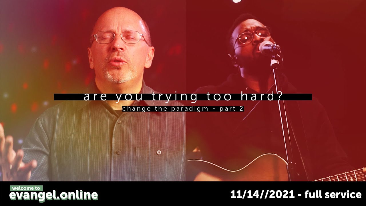 Are You Trying Too Hard? | Evangel Online - 11/14/2021