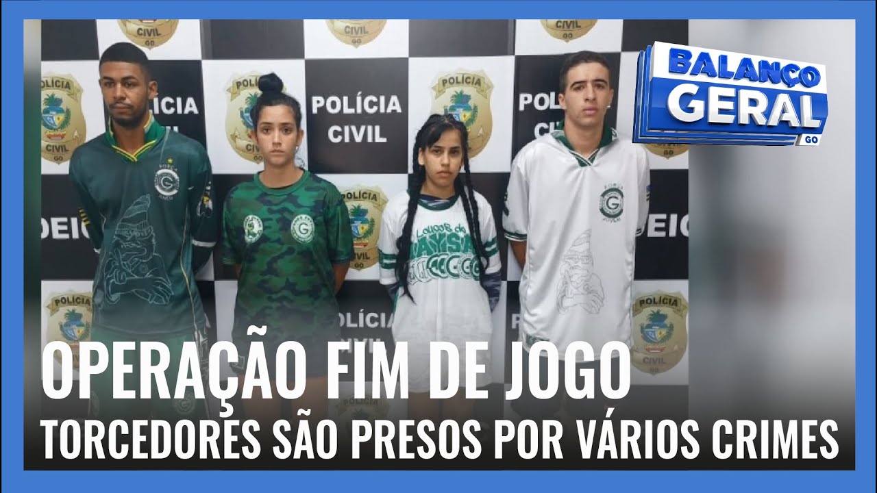 OPERAÇÃO FIM DE JOGO: TORCEDORES SÃO PRESOS POR VÁRIOS CRIMES