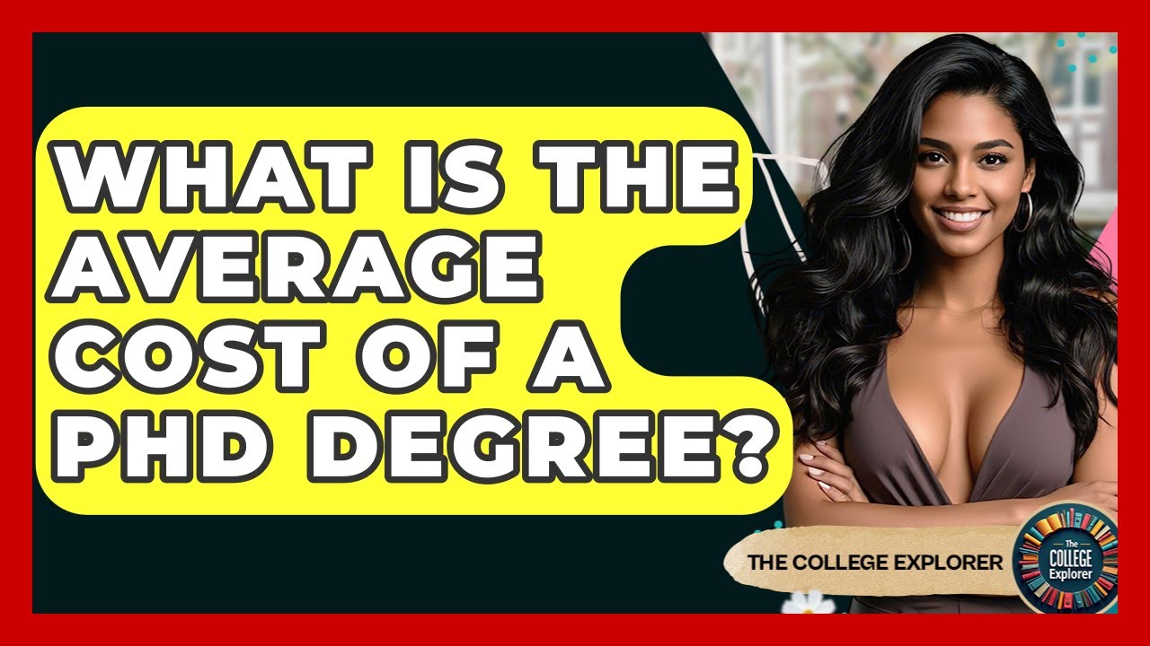 What Is The Average Cost Of A PhD Degree? - The College Explorer