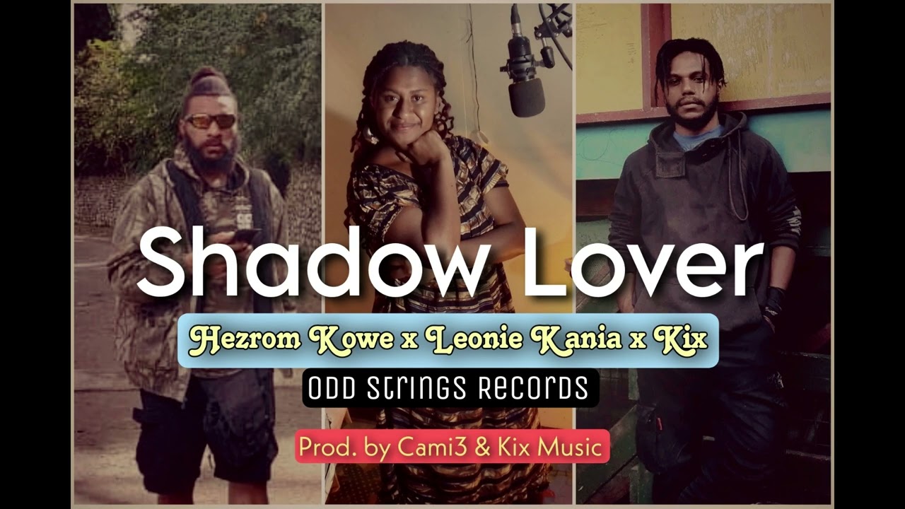 Shadow Lover - Hezrom Kowe x Leonie Kania x Kix (prod. by Cami3 & Kix Music) - OSR - 2023 PNG Music