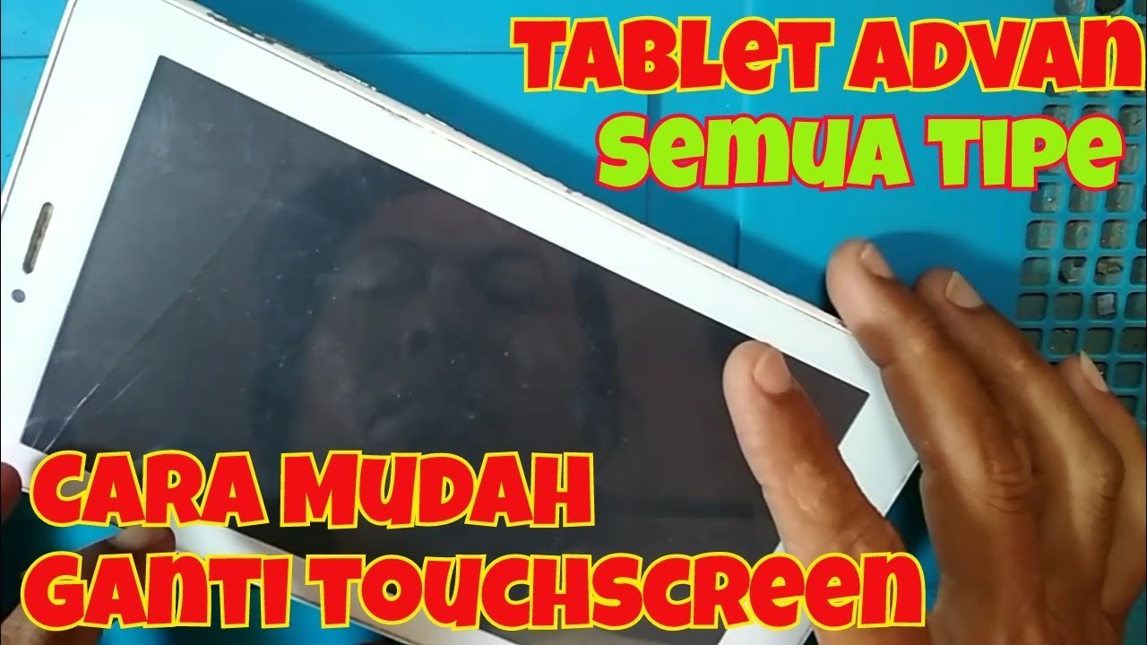 Cara Mudah ganti touchscreen di Tablet ADVAN khusus pemula