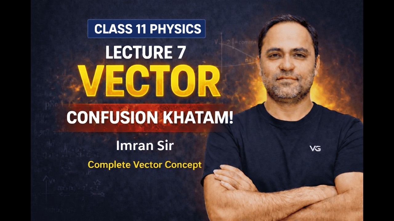 Lecture No - 07 Vector | ( CONFUSION KHATAM ) | By Imran Khan 
