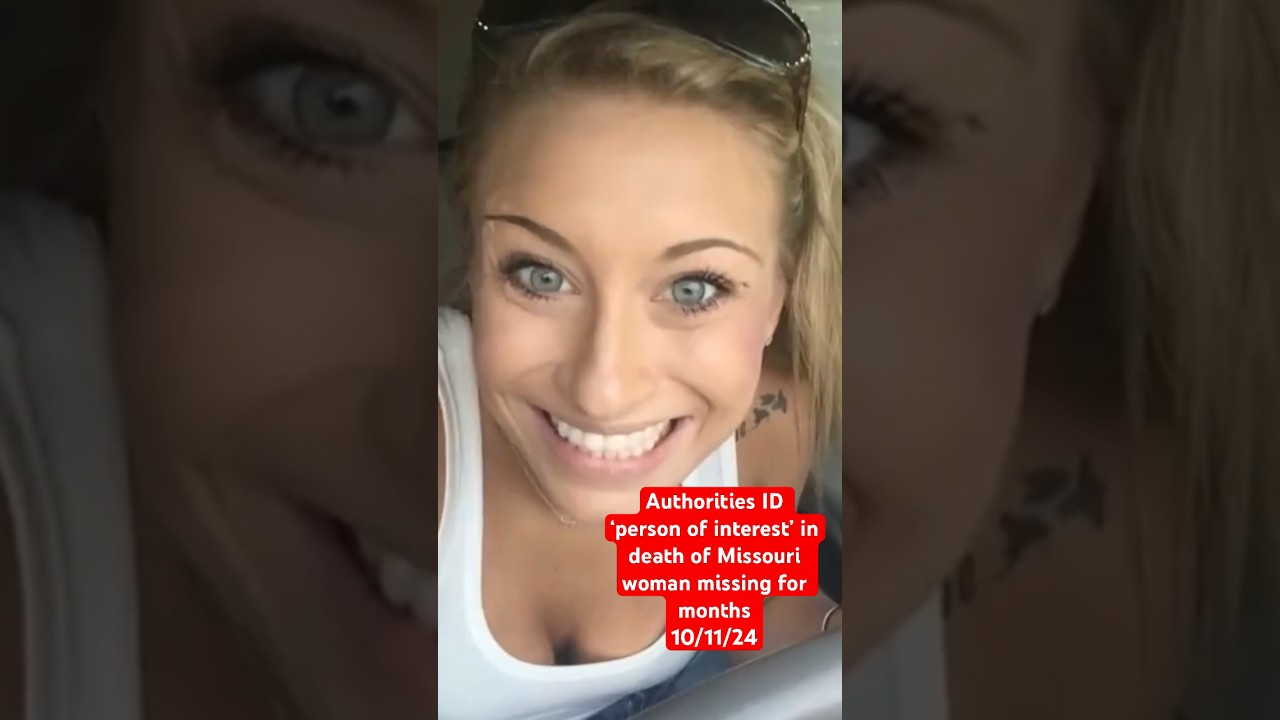 Authorities ID &lsquo;person of interest&rsquo; in death of Missouri woman missing for months #stlouis #news