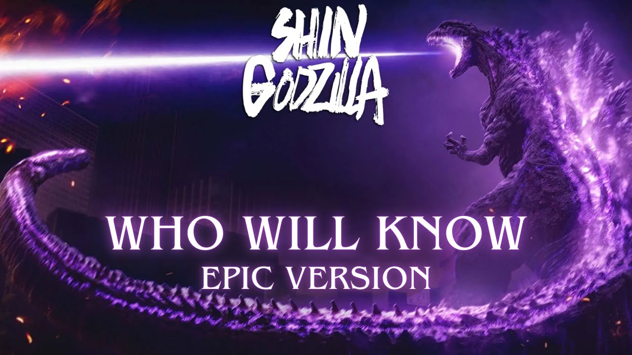 Shin Godzilla – Who Will Know (EPIC SOUNDTRACK)