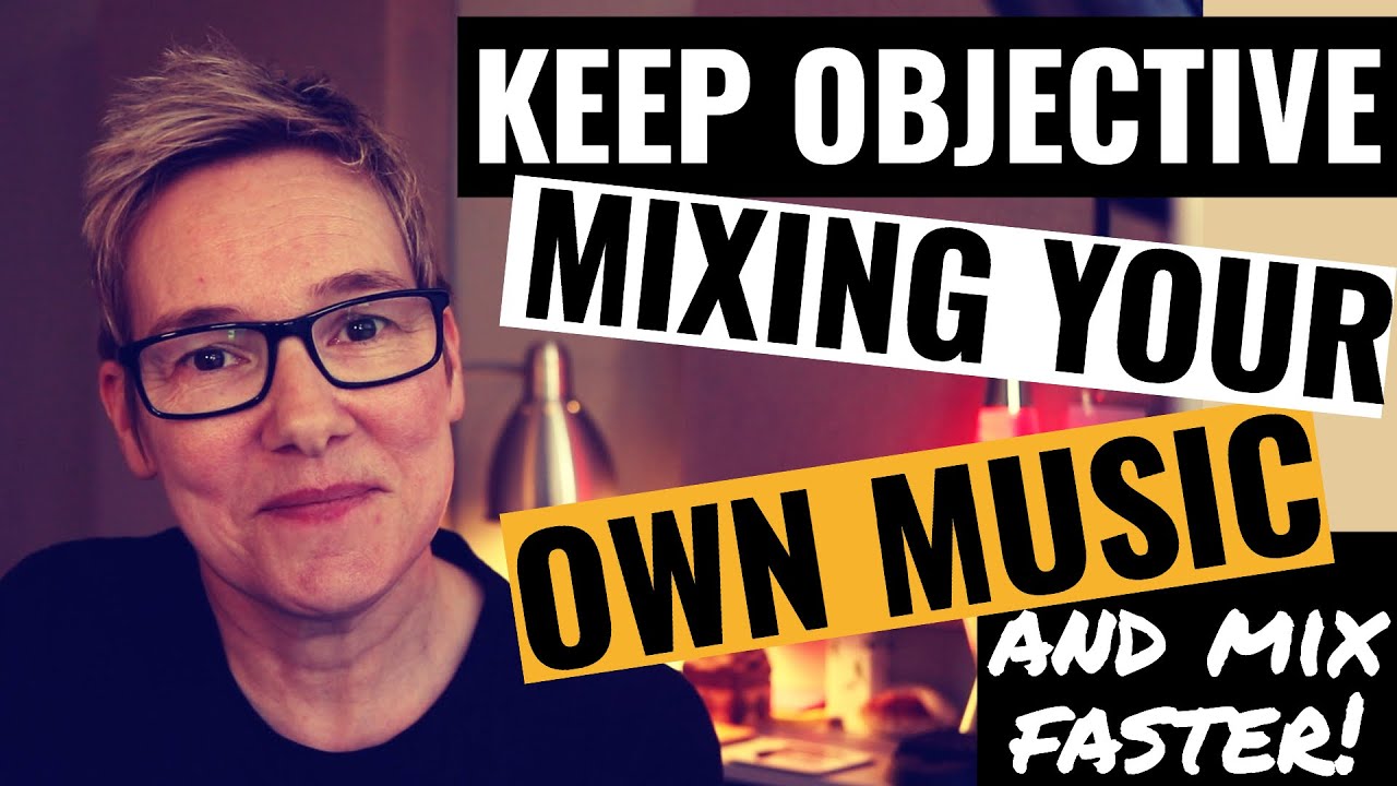 Mixing Your Own Music (Mix Faster and Keep Perspective)